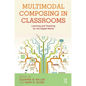 Multimodal Composing in Classrooms: Learning and Teaching for the Digital World - Paperback