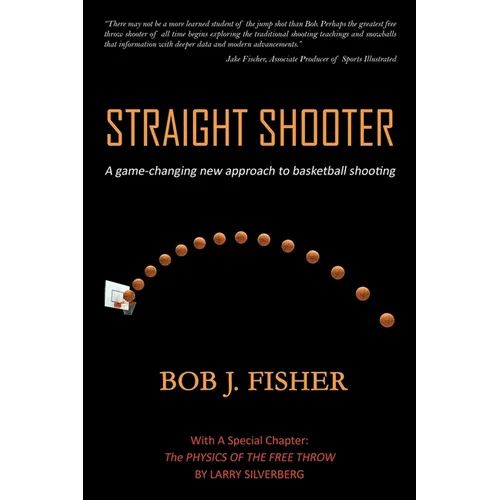 Straight Shooter: A game-changing new approach to basketball shooting - Paperback