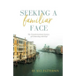Seeking a Familiar Face: The Transforming Journey of Connecting with God - Paperback