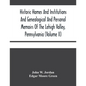 Historic Homes And Institutions And Genealogical And Personal Memoirs Of The Lehigh Valley, Pennsylvania (Volume Ii) - Paperback
