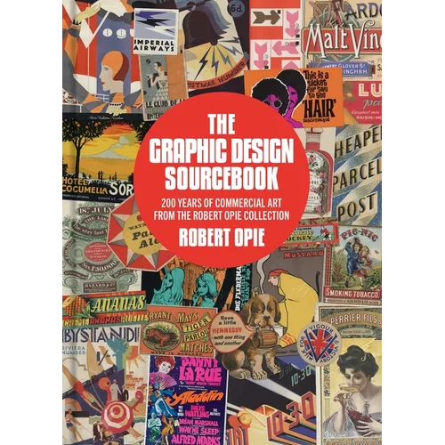 The Graphic Design Sourcebook: 200 Years of Glorious Graphics from the Robert Opie Collection - Hardcover
