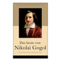 Das beste von Nikolai Gogol: Die toten Seelen + Taras Bulba + Petersburger Novellen: Die Nase + Das Porträt + Der Mantel + Der Newskij-Prospekt + A - Paperback