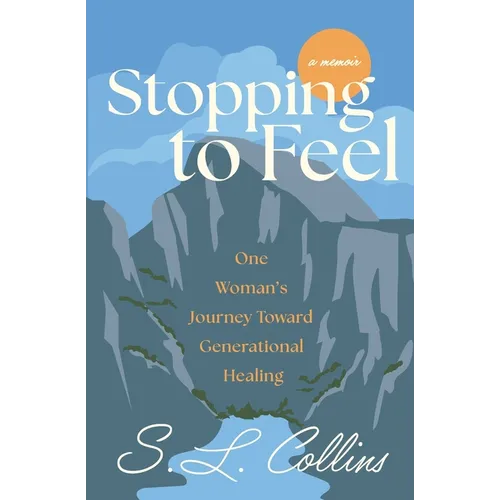 Stopping to Feel: One Woman's Journey Toward Generational Healing - Paperback