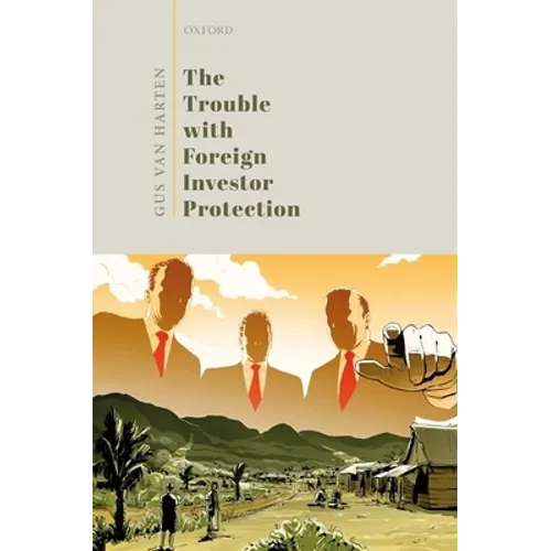 The Trouble with Foreign Investor Protection - Hardcover