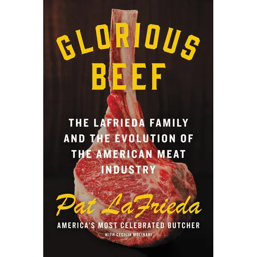 Glorious Beef: The Lafrieda Family and the Evolution of the American Meat Industry - Hardcover