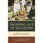 Dropping out of Socialism: The Creation of Alternative Spheres in the Soviet Bloc - Paperback