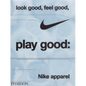 Look Good, Feel Good, Play Good: Nike Apparel - Hardcover