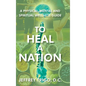 To Heal a Nation: A Physical, Mental and Spiritual Wellness Guide - Hardcover
