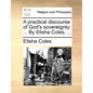 A Practical Discourse of God's Sovereignty: By Elisha Coles. ... - Paperback