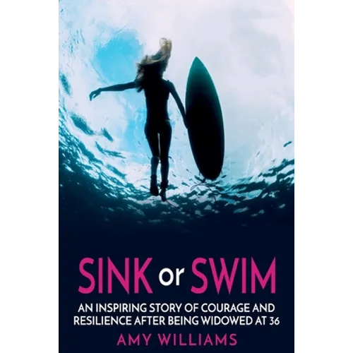 SINK or SWIM: An Inspiring Story of Courage and Resilience After Being Widowed at 36 - Paperback