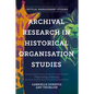 Archival Research in Historical Organisation Studies: Theorising Silences - Hardcover