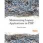 Modernizing Legacy Applications in PHP: Make your legacy applications organized, testable and free of globals - Paperback