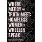 Where Truth and Mercy Meet: Homeless Women of Wheeler Speak - Paperback