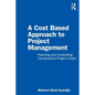 A Cost Based Approach to Project Management: Planning and Controlling Construction Project Costs - Paperback