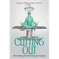 Cutting Out: The Making and Unmaking of a Surgeon - Paperback