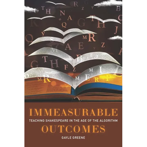 Immeasurable Outcomes: Teaching Shakespeare in the Age of the Algorithm - Hardcover