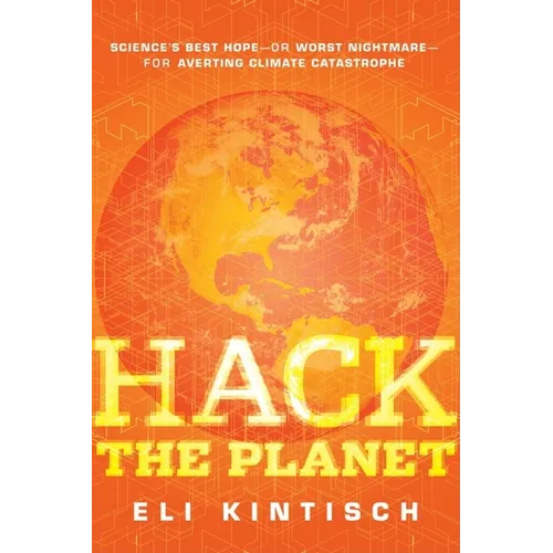 Hack the Planet: Science's Best Hope--Or Worst Nightmare--For Averting Climate Catastrophe - Hardcover