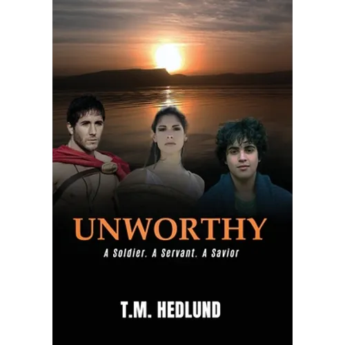 Unworthy: A Soldier. A Servant. A Savior - Hardcover