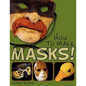 How to Make Masks! Easy New Way to Make a Mask for Masquerade, Halloween and Dress-Up Fun, With Just Two Layers of Fast-Setting Paper Mache - Paperback