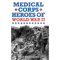 Medical Corps Heroes of World War II - Hardcover