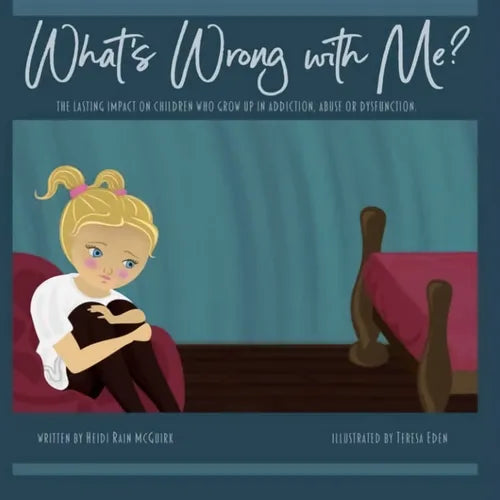 What's Wrong With Me?: The Lasting Impact on Children who Grow up in Addiction, Abuse or Dysfunction. - Paperback