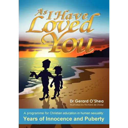 As I Have Loved You: A Programme for Christian Education in Human Sexuality: Years of Innocence and Puberty - Paperback