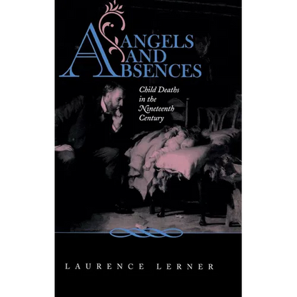 Angels and Absences: Child Deaths in the Nineteenth Century - Hardcover