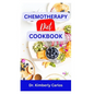 Chemotherapy Diet Cookbook: The Complete Recipes for Healing After Chemo - Paperback