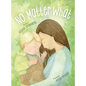 No Matter What: A Children's Book about Unconditional Love - Hardcover