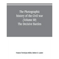 The photographic history of the Civil war (Volume III) The Decisive Battles - Paperback