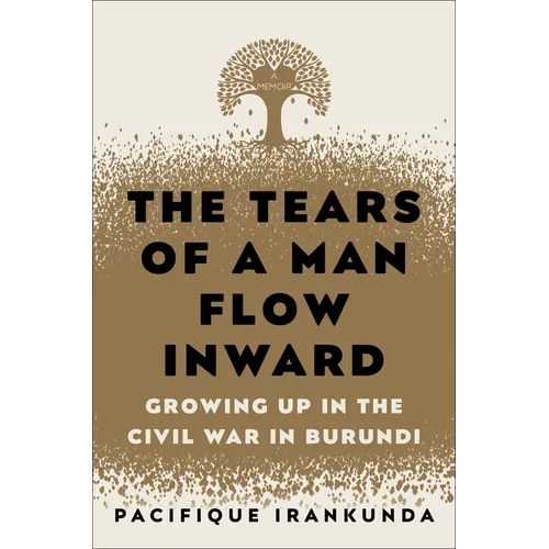 The Tears of a Man Flow Inward: Growing Up in the Civil War in Burundi - Hardcover