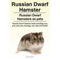 Russian Dwarf Hamster. Russian Dwarf Hamsters as pets.. Russian Dwarf Hamster book including care, pros and cons, housing, cost, diet and health. - Paperback