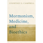 Mormonism, Medicine, and Bioethics - Hardcover