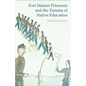 Fort Marion Prisoners and the Trauma of Native Education - Paperback