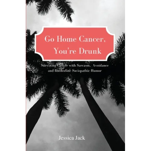 Go Home Cancer, You're Drunk - Paperback