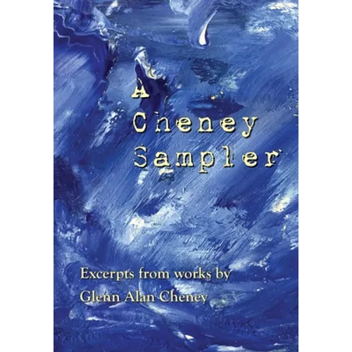 A Cheney Sampler: Excerpts from Works by Glenn Alan Cheney - Hardcover