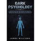 Dark Psychology: The Practical Uses and Best Defenses of Psychological Warfare in Everyday Life - How to Detect and Defend Against Manipulation, Decep - Paperback