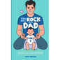 You Will Rock as a Dad!: The Expert Guide to Potty Training and Everything New Fathers Need to Know - Paperback