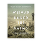 Weimar Under the Palms: Pacific Palisades, German Exiles, and the Invention of Hollywood - Hardcover