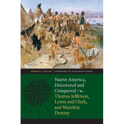 Native America, Discovered and Conquered: Thomas Jefferson, Lewis & Clark, and Manifest Destiny - Paperback