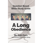 Question-based Bible Study Guide -- A Long Obedience: Good Questions Have Groups Talking - Paperback