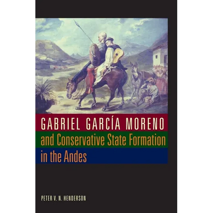 Gabriel García Moreno and Conservative State Formation in the Andes - Paperback