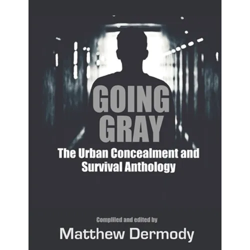 Going Gray: The Urban Concealment and Survival Anthology - Paperback