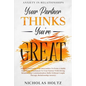 Anxiety In Relationships: Your Partner Thinks You're Great - How To Overcome Your Insecurities To Form A Stable Emotional Attachment To Your Par - Paperback