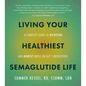 Living Your Healthiest Semaglutide Life: A Complete Guide to Nutrition and Mindset While on Glp-1 Medications - Paperback