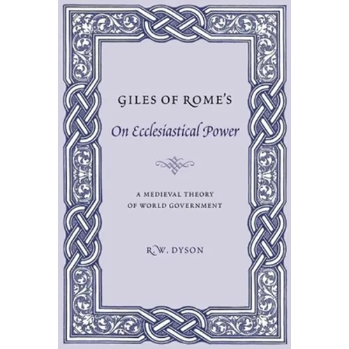 Giles of Rome's on Ecclesiastical Power: A Medieval Theory of World Government - Paperback