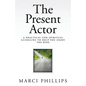 The Present Actor: A Practical and Spiritual Guideline to Help You Enjoy the Ride - Paperback