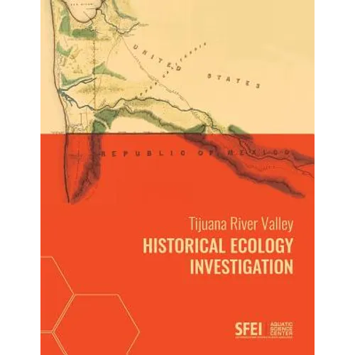 Tijuana River Valley Historical Ecology Investigation - Paperback