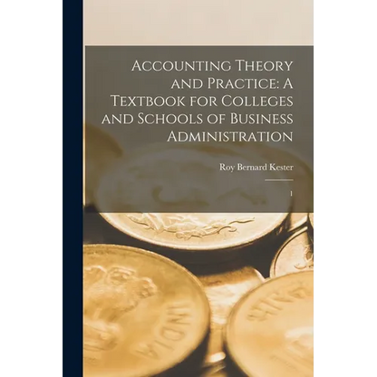 Accounting Theory and Practice: A Textbook for Colleges and Schools of Business Administration: 1 - Paperback