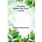 The Man Whom the Trees Loved - Paperback